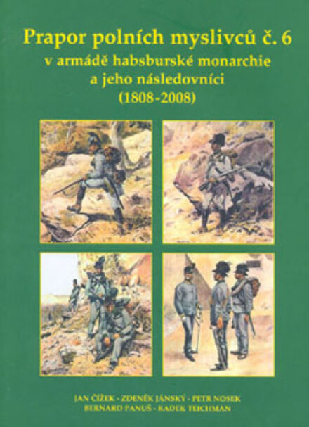 Prapor polních myslivců č. 6 v armádě habsburské monarchie a jeho následnictví (1808 - 2008)