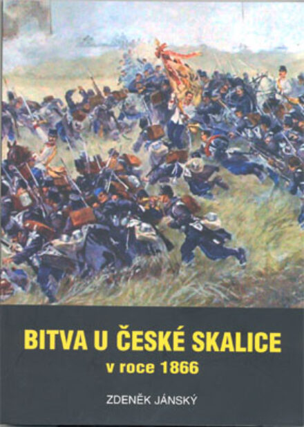Zdeněk Jánský: Bitva u České Skalice v roce 1866