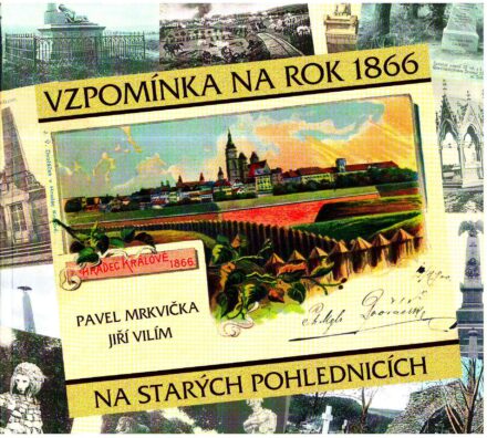 Pavel Mrkvička - Jiří Vilím: Vzpomínka na rok 1866 na starých pohlednicích